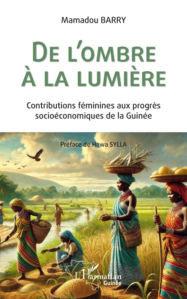 DE L'OMBRE A LA LUMIERE - CONTRIBUTIONS FEMININES AUX PROGRES SOCIOECONOMIQUES DE LA GUINEE