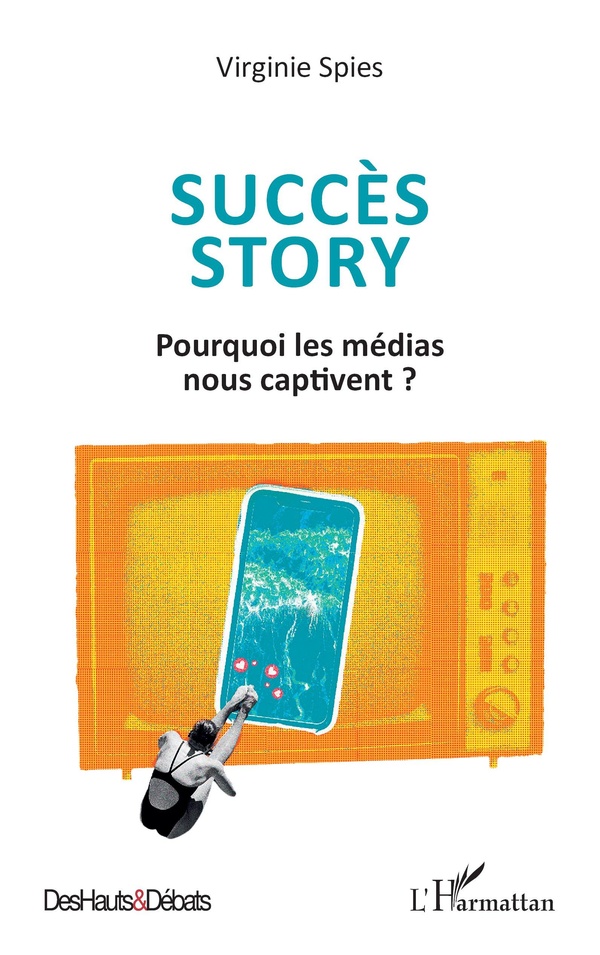 SUCCES STORY - POURQUOI LES MEDIAS NOUS CAPTIVENT ?