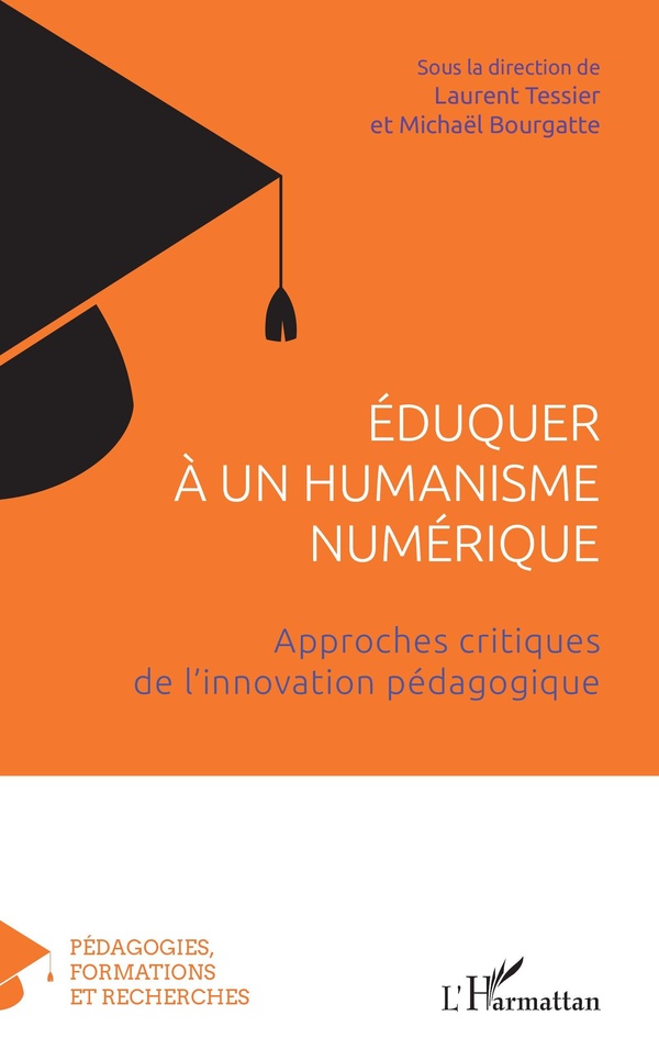 EDUQUER A UN HUMANISME NUMERIQUE - APPROCHES CRITIQUES DE L'INNOVATION PEDAGOGIQUE