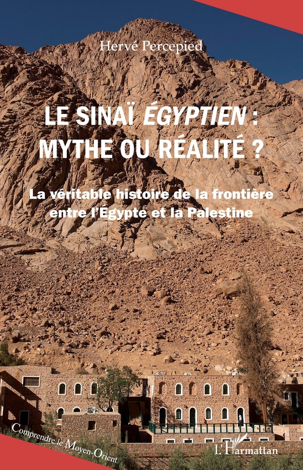 LE SINAI EGYPTIEN, MYTHE OU REALITE ? - LA VERITABLE HISTOIRE DE LA FRONTIERE ENTRE L'EGYPTE ET LA P