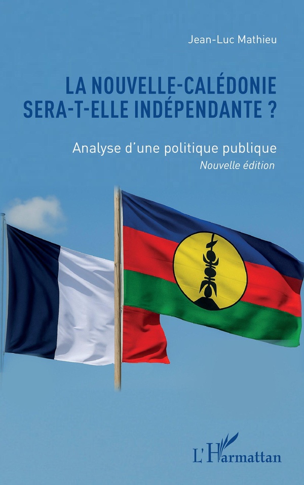 LA NOUVELLE-CALEDONIE SERA-T-ELLE INDEPENDANTE ? - ANALYSE D'UNE POLITIQUE PUBLIQUE NOUVELLE EDITION