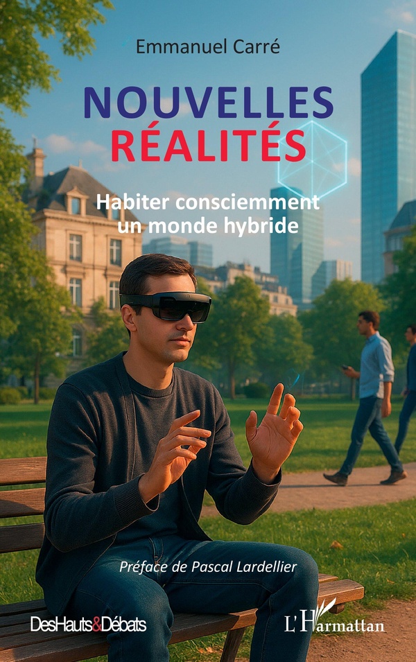 NOUVELLES REALITES - HABITER CONSCIEMMENT UN MONDE HYBRIDE