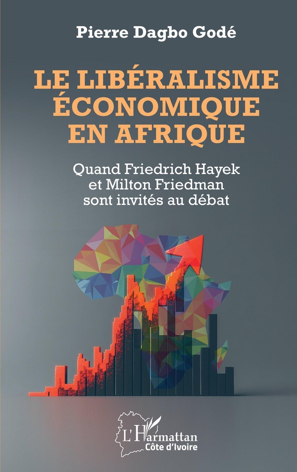 LE LIBERALISME ECONOMIQUE EN AFRIQUE - QUAND FRIEDRICH HAYEK ET MILTON FRIEDMAN SONT INVITES AU DEBA