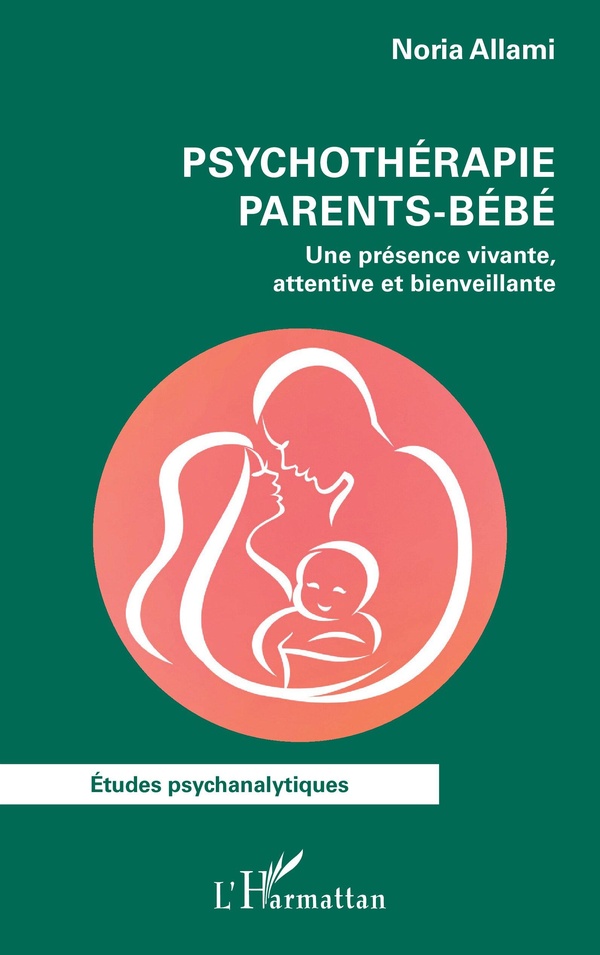 PSYCHOTHERAPIE PARENTS-BEBE - UNE PRESENCE VIVANTE, ATTENTIVE ET BIENVEILLANTE