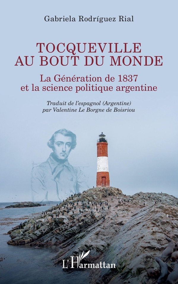 TOCQUEVILLE AU BOUT DU MONDE - LA GENERATION DE 1837 ET LA SCIENCE POLITIQUE ARGENTINE