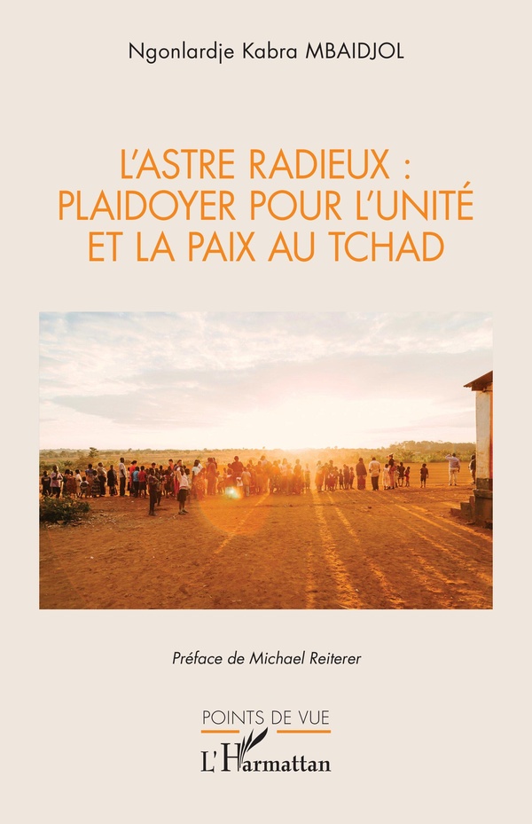 L'ASTRE RADIEUX : PLAIDOYER POUR L'UNITE ET LA PAIX AU TCHAD