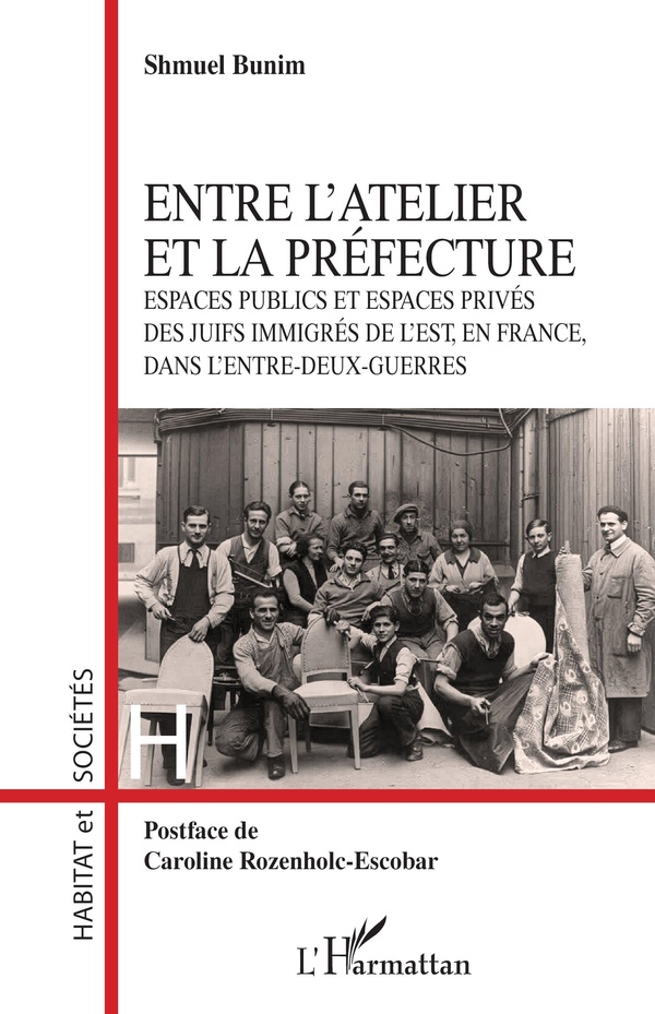 ENTRE L'ATELIER ET LA PREFECTURE - ESPACES PUBLICS ET ESPACES PRIVES DES JUIFS IMMIGRES DE L'EST, EN