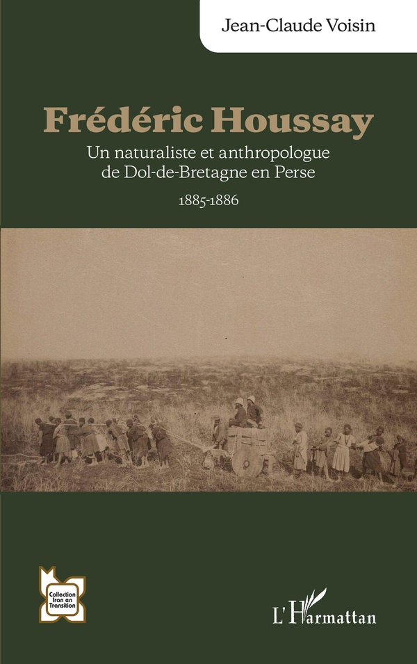 FREDERIC HOUSSAY - UN NATURALISTE ET ANTHROPOLOGUE DE DOL-DE-BRETAGNE EN PERSE 1885-1886