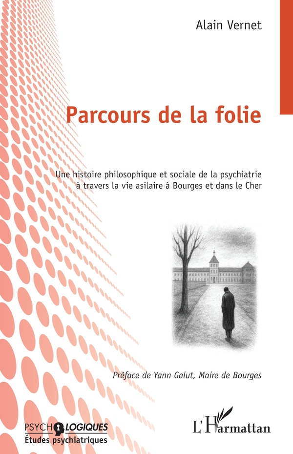 PARCOURS DE LA FOLIE - UNE HISTOIRE PHILOSOPHIQUE ET SOCIALE DE LA PSYCHIATRIE A TRAVERS LA VIE ASIL