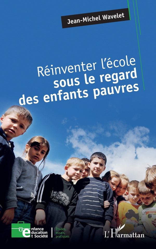 REINVENTER L'ECOLE SOUS LE REGARD DES ENFANTS PAUVRES