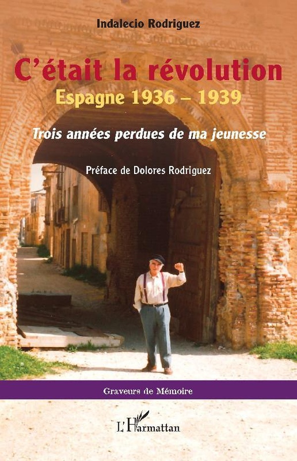 C'ETAIT LA REVOLUTION - ESPAGNE 1936 1939. TROIS ANNEES PERDUES DE MA JEUNESSE