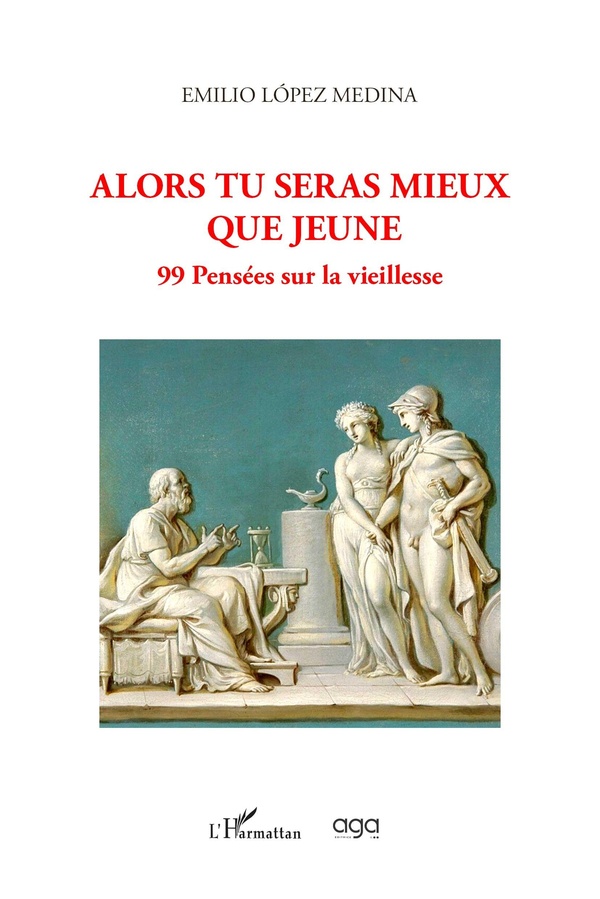 ALORS TU SERAS MIEUX QUE JEUNE - 99 PENSEES SUR LA VIEILLESSE
