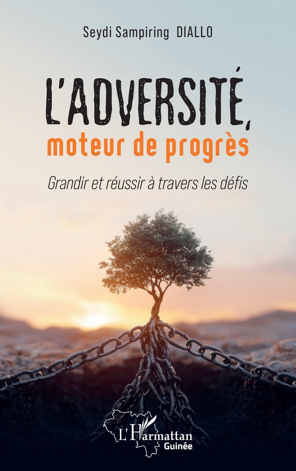 L'ADVERSITE, MOTEUR DE PROGRES - GRANDIR ET REUSSIR A TRAVERS LES DEFI S