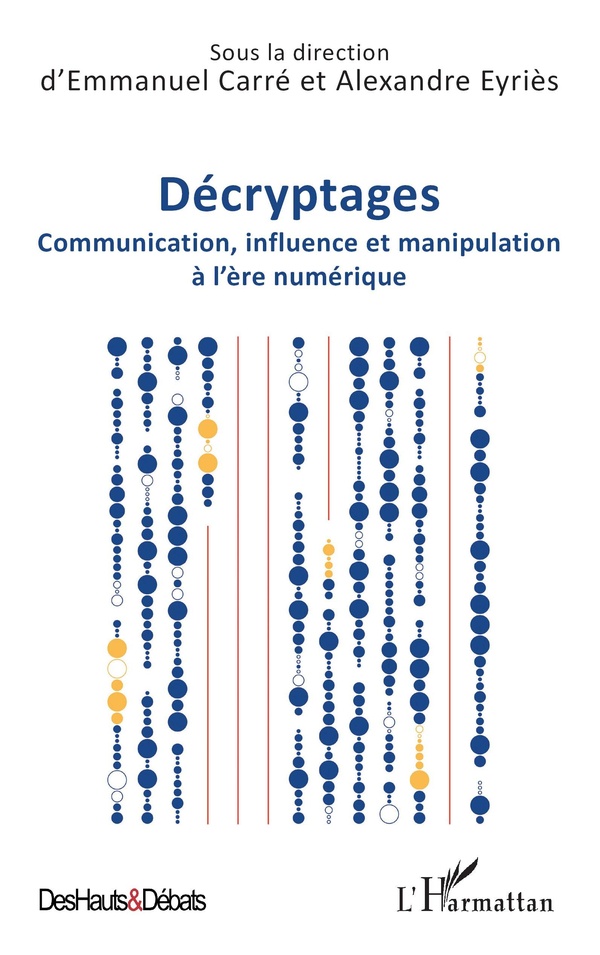 DECRYPTAGES - COMMUNICATION, INFLUENCE ET MANIPULATION A L'ERE NUMERIQUE