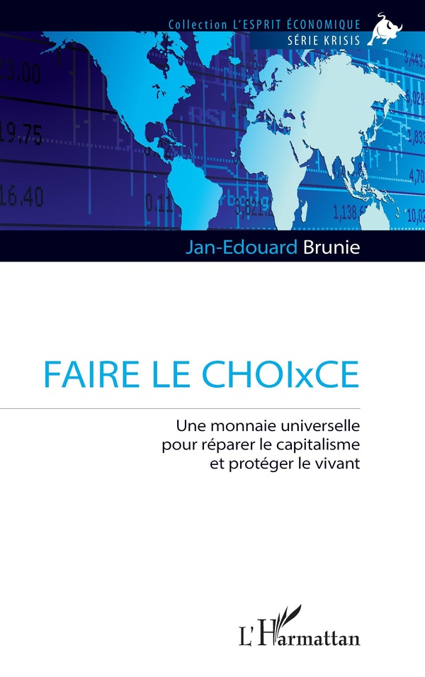 FAIRE LE CHOIXCE - UNE MONNAIE UNIVERSELLE POUR REPARER LE CAPITALISME ET PROTEGER LE VIVANT