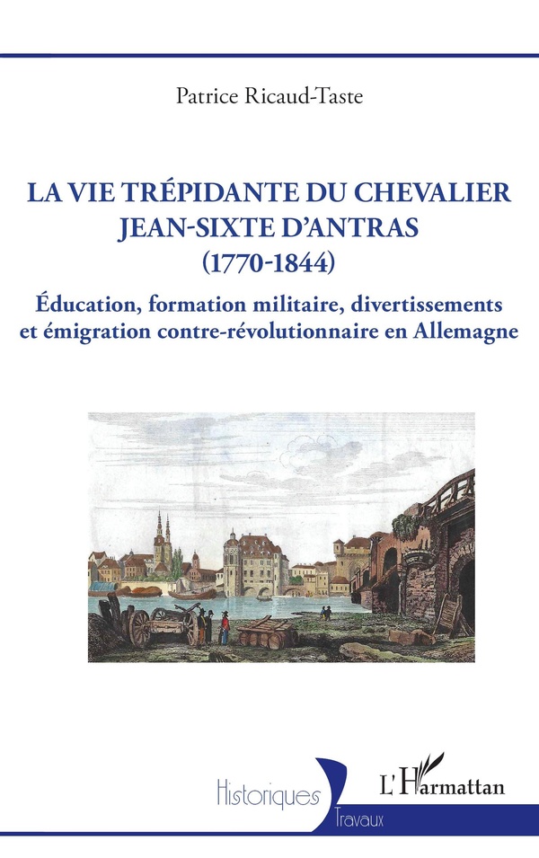 LA VIE TREPIDANTE DU CHEVALIER JEAN-SIXTE D'ANTRAS (1770-1844) - EDUCATION, FORMATION MILITAIRE, DIV