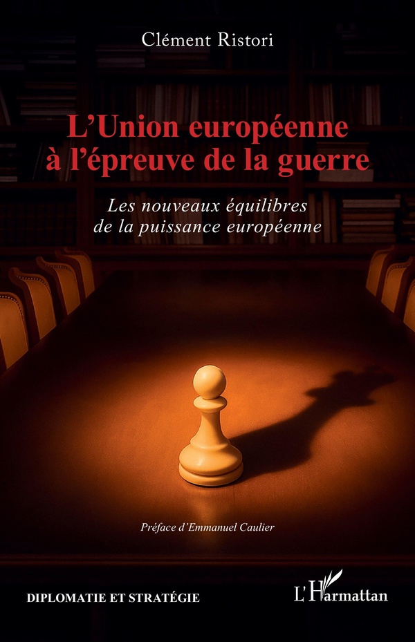 L'UNION EUROPEENNE A L'EPREUVE DE LA GUERRE - LES NOUVEAUX EQUILIBRES DE LA PUISSANCE EUROPEENNE