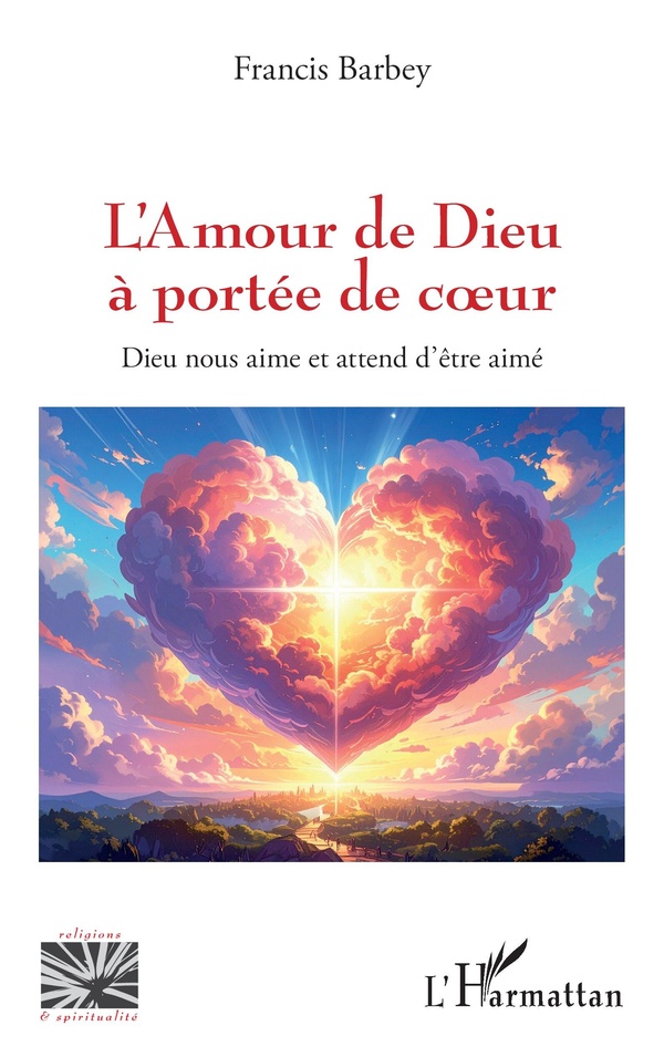 L'AMOUR DE DIEU A PORTEE DE COEUR - DIEU NOUS AIME ET ATTEND D'ETRE AIME