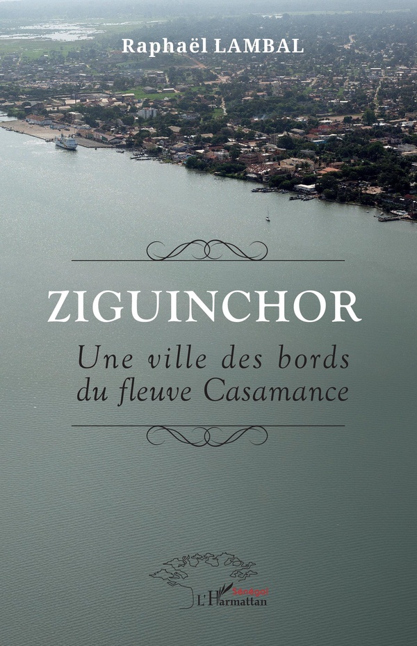 ZIGUINCHOR - UNE VILLE DES BORDS DU FLEUVE CASAMANCE