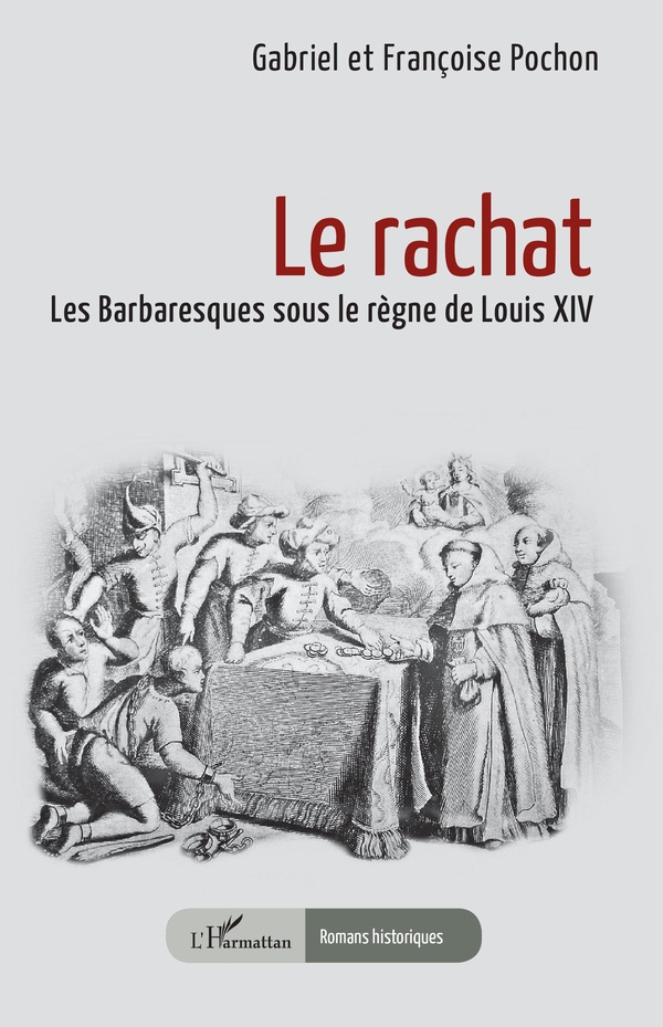 LE RACHAT - LES BARBARESQUES SOUS LE REGNE DE LOUIS XIV