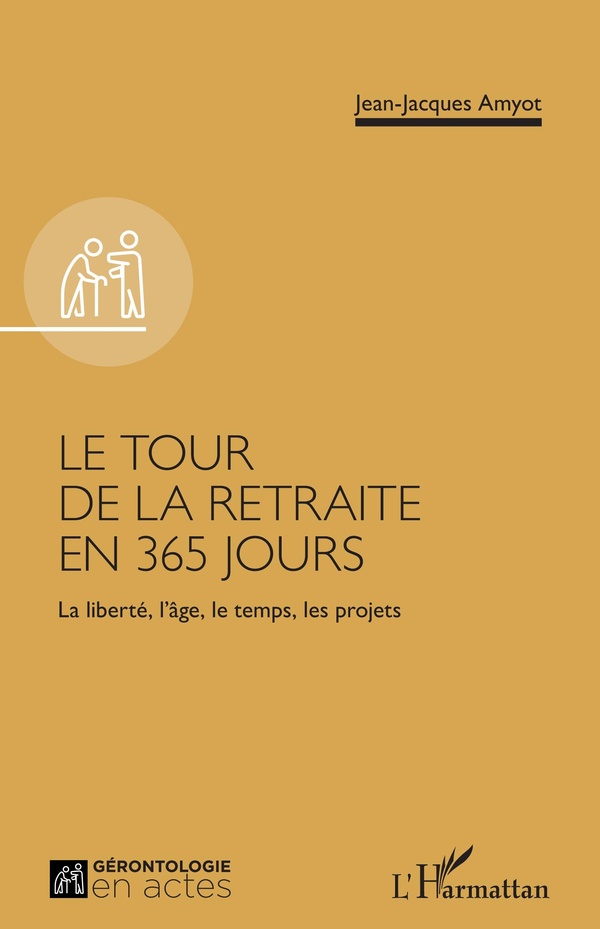 LE TOUR DE LA RETRAITE EN 365 JOURS - LA LIBERTE, L'AGE, LE TEMPS, LES PROJETS