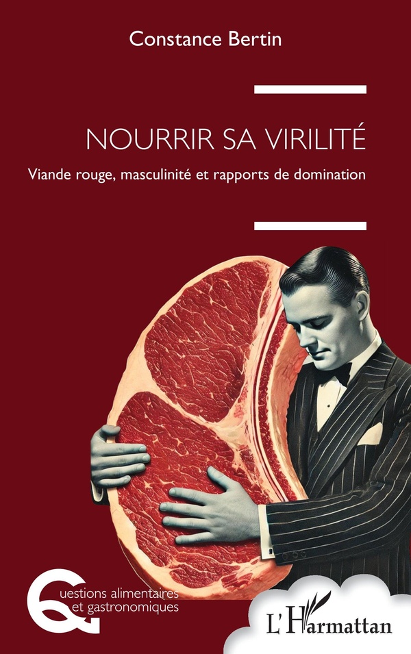 NOURRIR SA VIRILITE - VIANDE ROUGE, MASCULINITE ET RAPPORTS DE DOMINATION