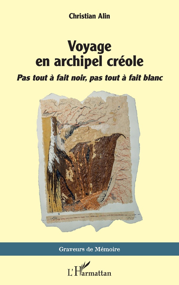 VOYAGE EN ARCHIPEL CREOLE - PAS TOUT A FAIT NOIR, PAS TOUT A FAIT BLANC