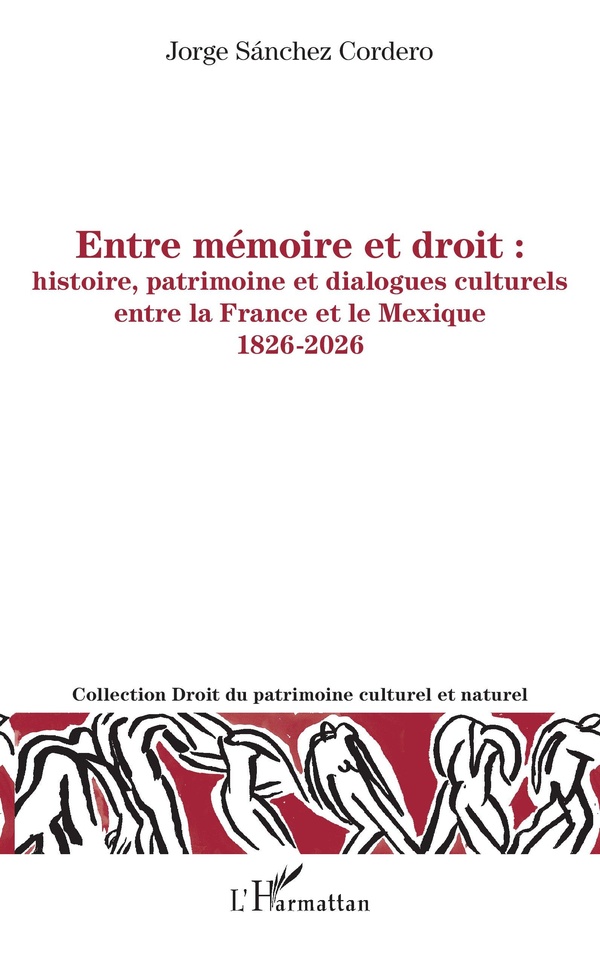 ENTRE MEMOIRE ET DROIT : HISTOIRE, PATRIMOINE ET DIALOGUES CULTURELS ENTRE LA FRANCE ET LE MEXIQUE 1