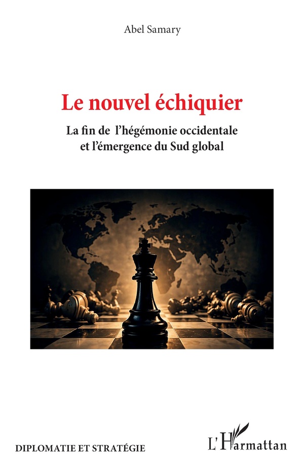 LE NOUVEL ECHIQUIER - LA FIN DE L'HEGEMONIE OCCIDENTALE ET L'EMERGENCE DU SUD GLOBAL