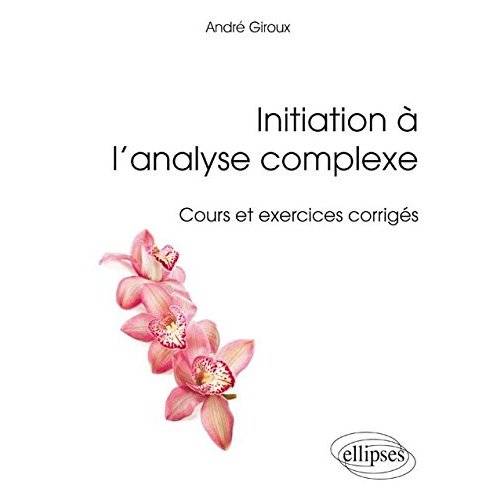 INITIATION A L ANALYSE COMPLEXE - COURS ET EXERCICES CORRIGES