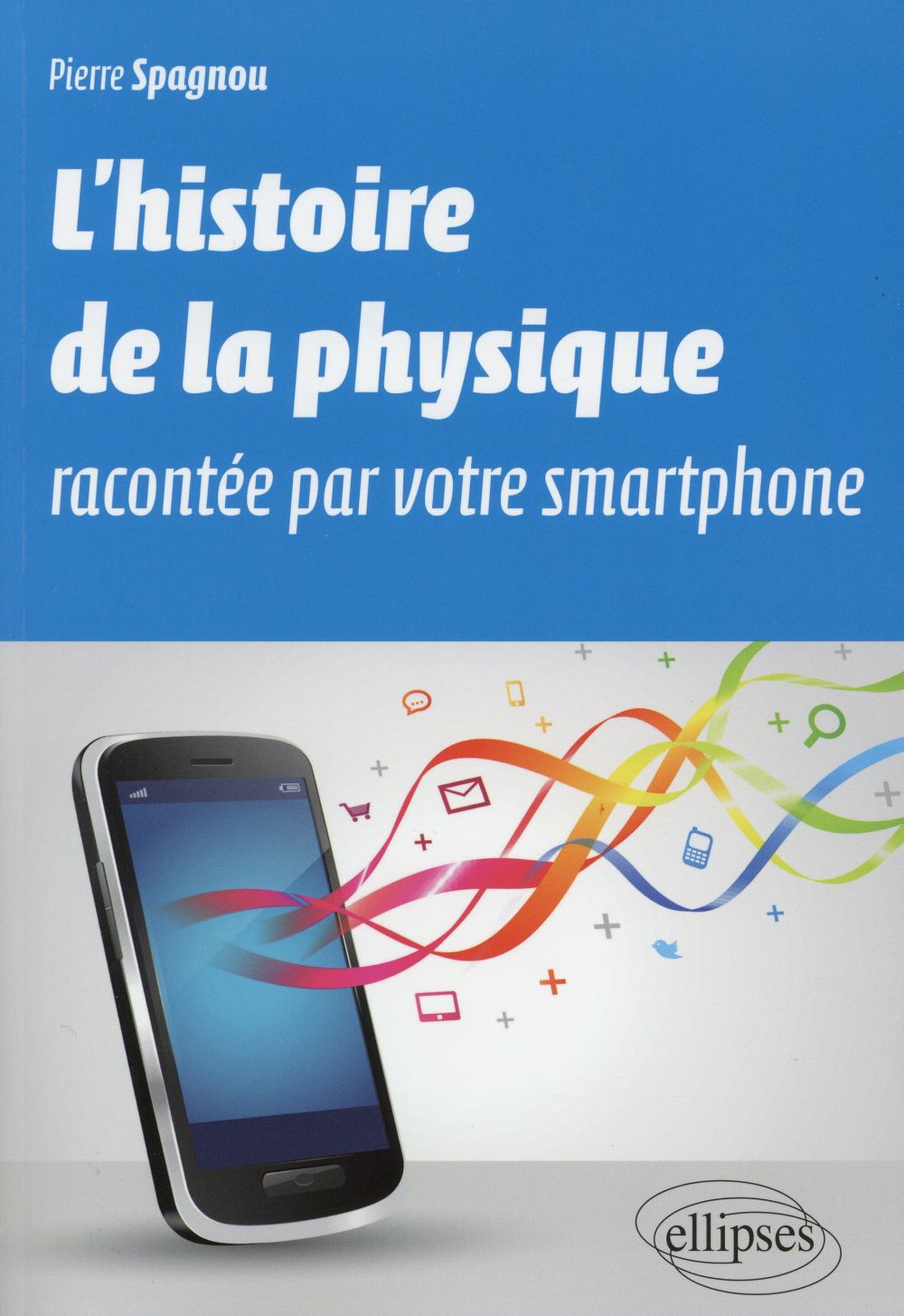 L HISTOIRE DE LA PHYSIQUE RACONTEE PAR VOTRE SMARTPHONE