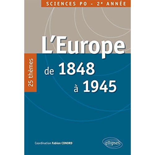 L EUROPE DE 1848 A 1945. 25 THEMES POUR REUSSIR LE CONCOURS D ENTREE IEP PROVINCE - 2E ANNEE
