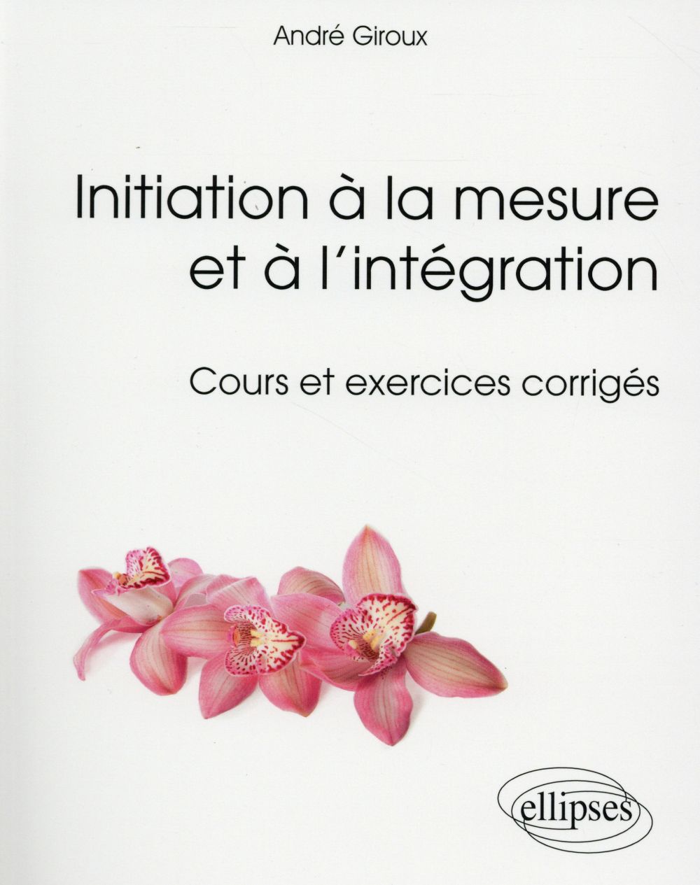 INITIATION A LA MESURE ET A L INTEGRATION - COURS ET EXERCICES CORRIGES