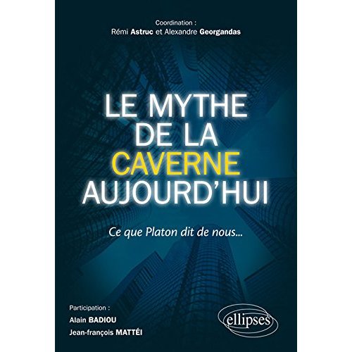 LE MYTHE DE LA CAVERNE AUJOURD HUI, CE QUE PLATON DIT DE NOUS