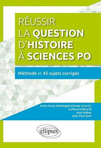 REUSSIR LA QUESTION D HISTOIRE A SCIENCES POA  METHODE  ET 45 SUJETS CORRIGES