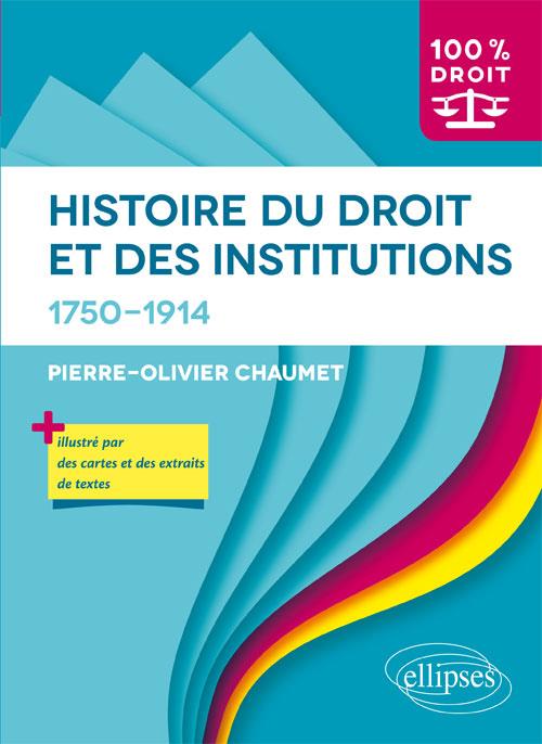HISTOIRE DU DROIT ET DES INSTITUTIONS. 1750-1914