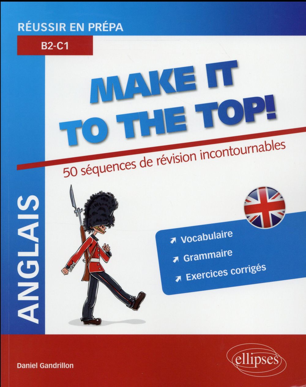 ANGLAIS. REUSSIR EN PREPA. MAKE IT TO THE TOP! 50 SEQUENCES DE REVISION INCONTOURNABLES. VOCABULAIRE
