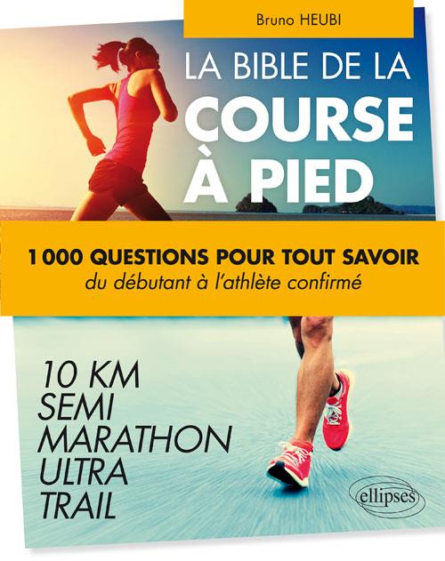 LA COURSE A PIED EN 500 QUESTIONS - TOUT CE QUE VOUS AVEZ TOUJOURS VOULU SAVOIR SUR LE RUNNING SANS