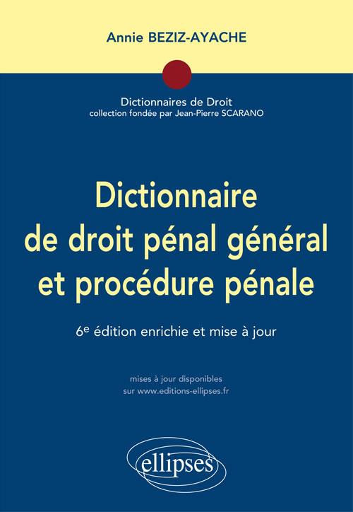 DICTIONNAIRE DE DROIT PENAL ET PROCEDURE PENALE - 6E EDITION