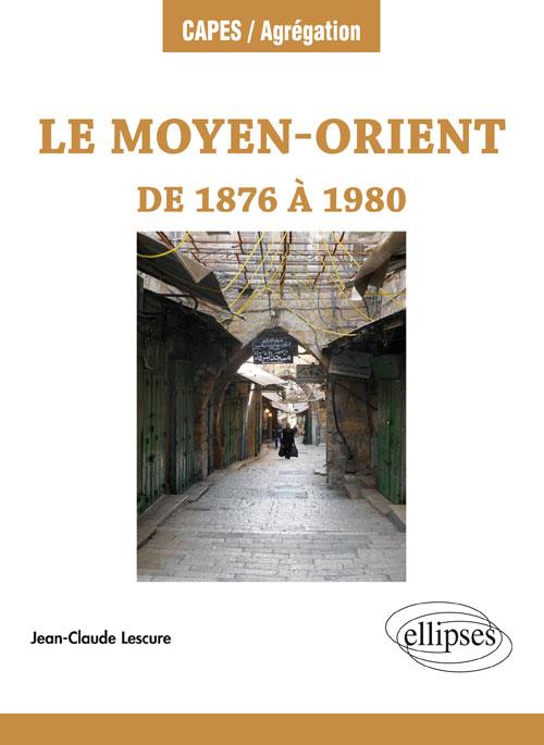 LE MOYEN-ORIENT DE 1876 A 1980