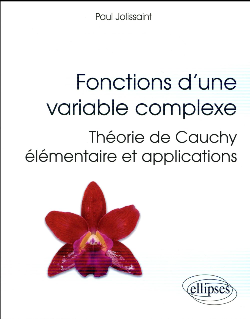 FONCTIONS D'UNE VARIABLE COMPLEXE - THEORIE DE CAUCHY ELEMENTAIRE ET APPLICATIONS