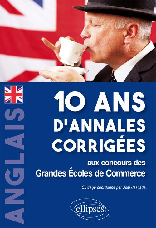 ANGLAIS. 10 ANS D'ANNALES CORRIGEES AUX CONCOURS DES GRANDES ECOLES DE COMMERCEANGLAIS. 10 ANS D'ANN