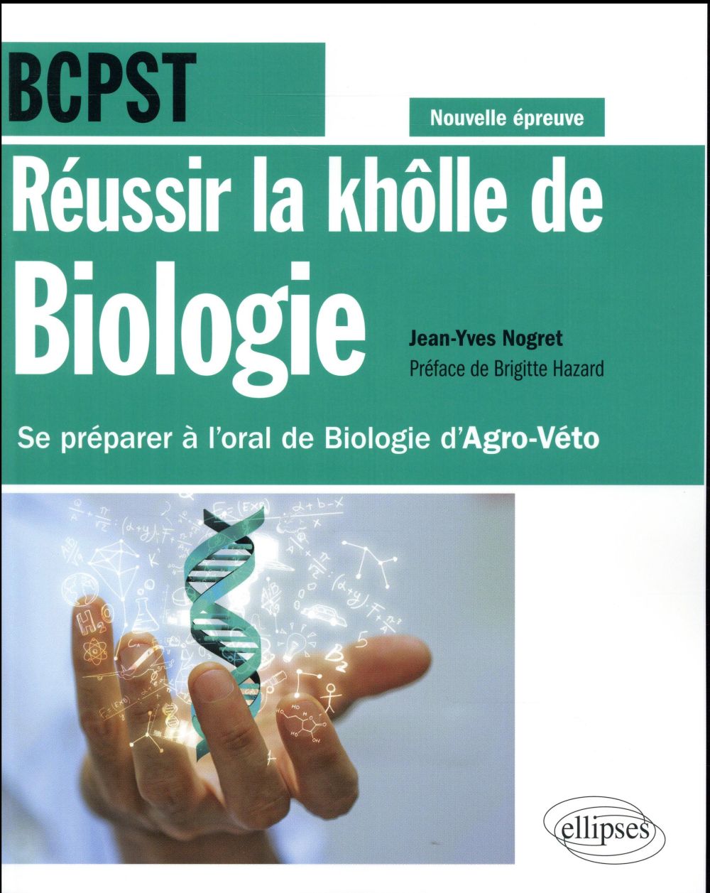 REUSSIR LA KHOLLE DE BIOLOGIE EN BCPST - SE PREPARER A L'ORAL DE BIOLOGIE D'AGRO-VETO - CONFORME A L