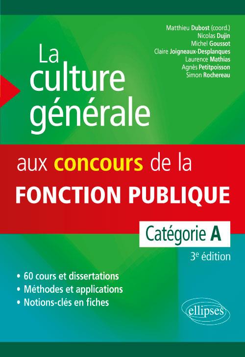 LA CULTURE GENERALE AUX CONCOURS DE LA FONCTION PUBLIQUE. CATEGORIE A. 3E EDITION