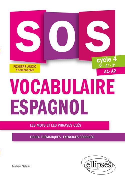 SOS VOCABULAIRE ESPAGNOL. AVEC EXERCICES CORRIGES ET FICHIERS AUDIO. CYCLE 4 - [5E-4E-3E]. A1-A2