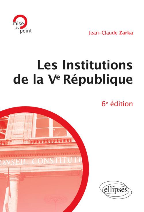 LES INSTITUTIONS DE LA VE REPUBLIQUE - 6E EDITION