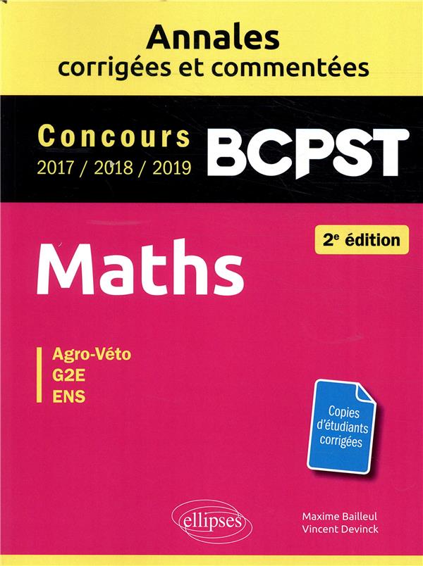 MATHS BCPST -  ANNALES CORRIGEES ET COMMENTEES 2017-2018-2019 - CONCOURS AGRO-VETO, G2E, ENS - 2E ED