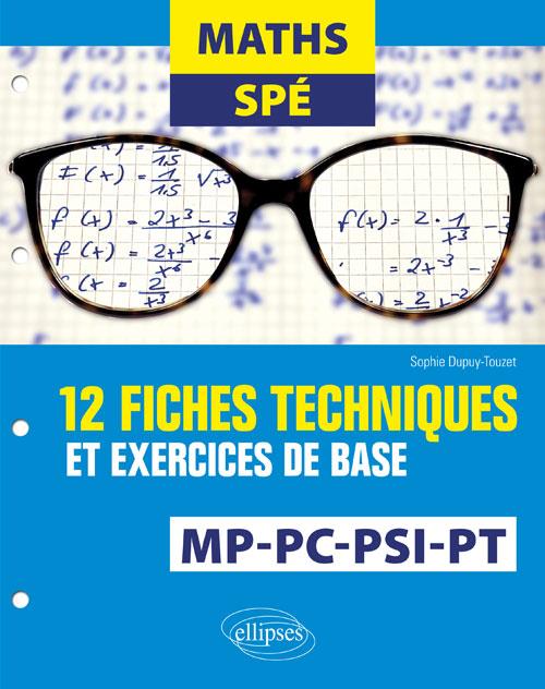 MATHS SPE - 12 FICHES TECHNIQUES ET EXERCICES DE BASE - MP, PC, PSI ET PT