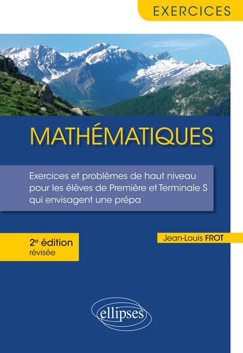 MATHEMATIQUES - EXERCICES ET PROBLEMES DE HAUT NIVEAU POUR LES ELEVES DE PREMIERE ET TERMINALE S QUI