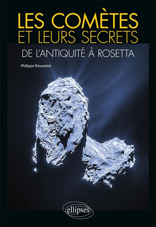 LES COMETES ET LEURS SECRETS : DE L'ANTIQUITE A ROSETTA